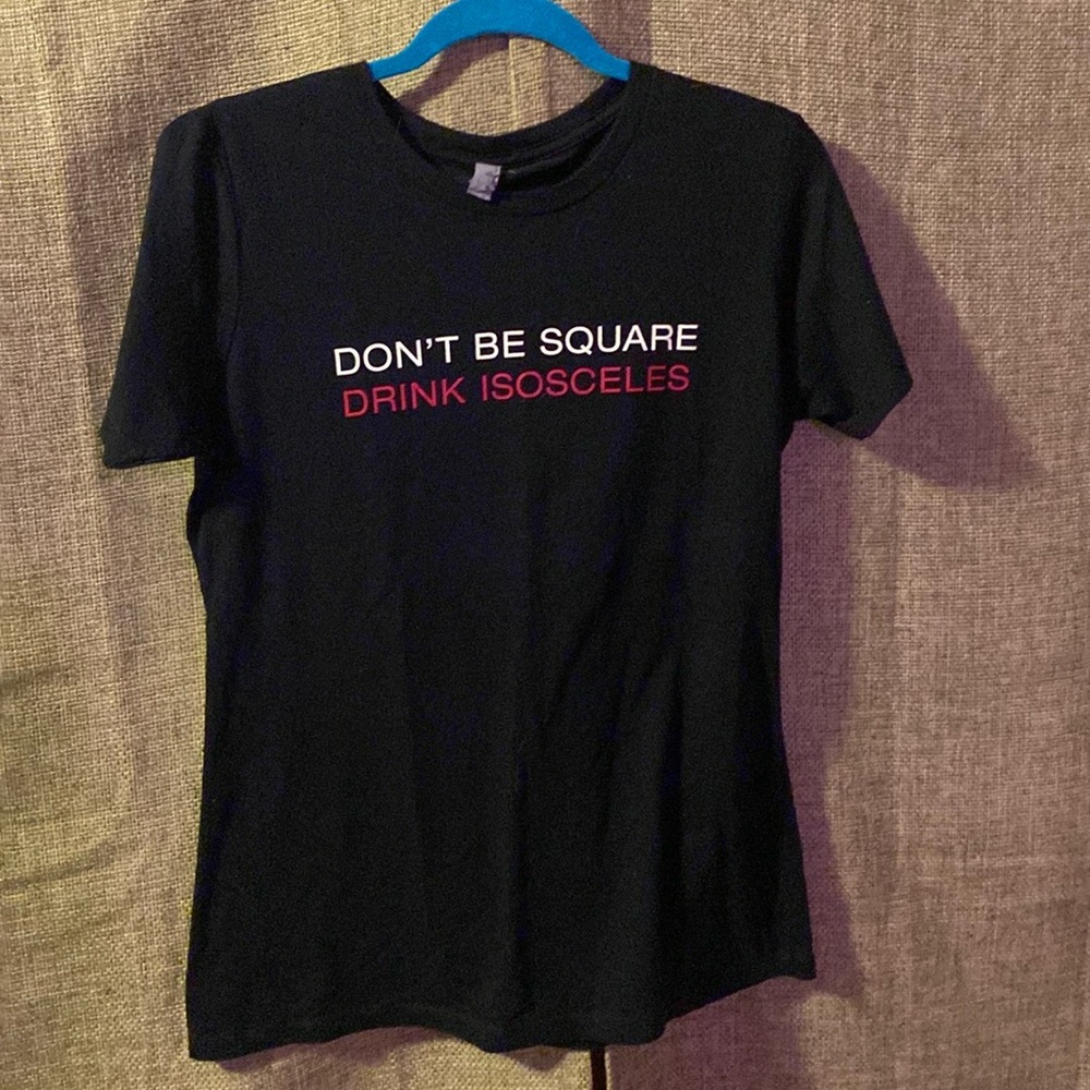 Next Level apparel t-shirt “Don’t be square drink isosceles”